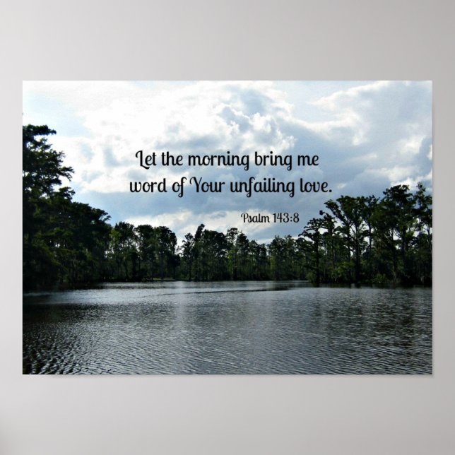 Psalm 143:8 Let the morning bring me word.... Poster (Front)