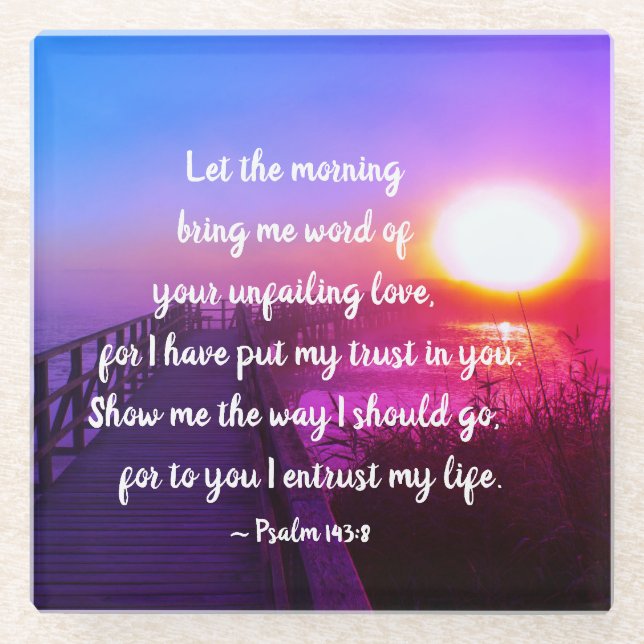 Psalm 143:8 Word of Your unfailing Love, Scripture Glass Coaster (Front)