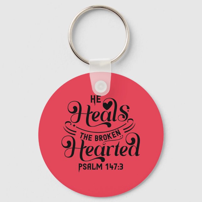 Psalm 147:3- He Heals The Broken Hearted Key Ring (Front)