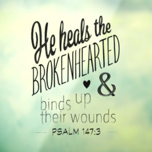 Psalm 147:3 He heals the Brokenhearted Window Cling