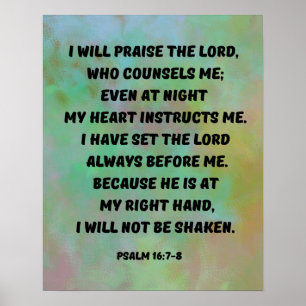 Psalm 16:7-8 I Praise God Bible Verse Poster