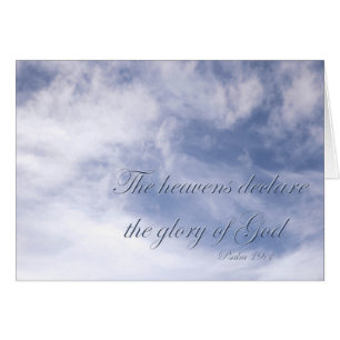 Psalm 19:1 The heavens declare the glory of God