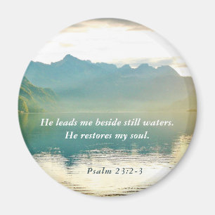 Psalm 23 2-3 He leads me beside still waters Magnet