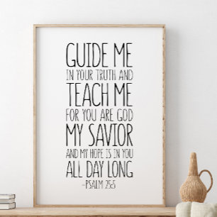 Psalm 25:5, Guide Me In Your Truth And Teach Me  Poster