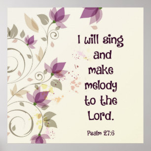 Psalm 27:6 I will sing and make melody to the Lord Poster
