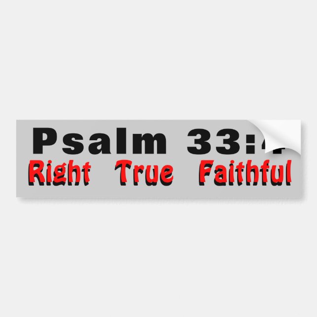 Psalm 33:4 Right True Faithful Bumper Sticker (Front)