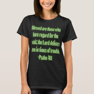 Psalm 41:1 Blessed Are Those Who Have Regard... T-Shirt