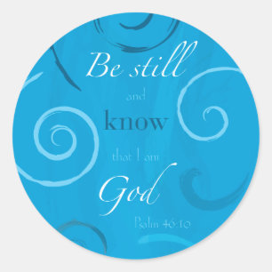 Psalm 46:10 - Be still and know that I am God Classic Round Sticker