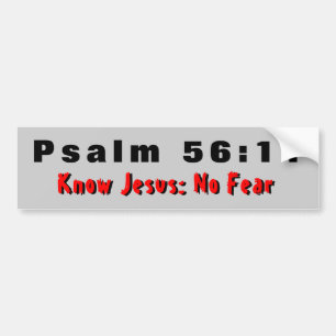 Psalm 56:11 Know Jesus No Fear Bumper Sticker