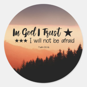 Psalm 56:4b In God I Trust I will not be afraid Classic Round Sticker