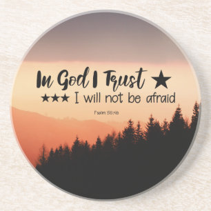 Psalm 56:4b In God I Trust I will not be afraid Coaster