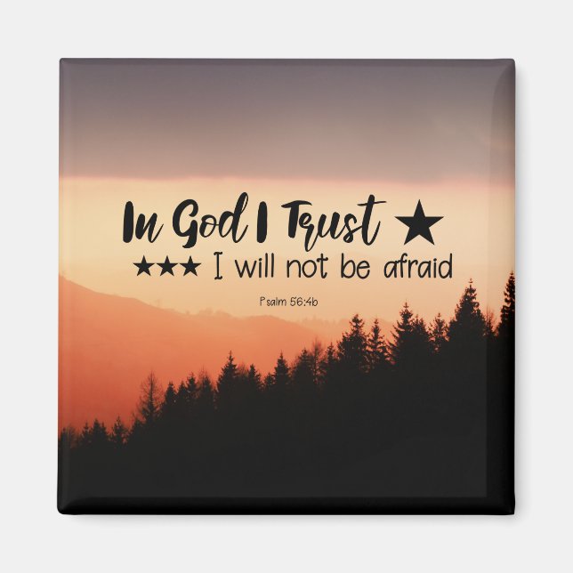 Psalm 56:4b In God I Trust I will not be afraid Magnet (Front)