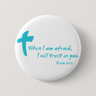 Psalm 56: When I am Afraid I Will Trust in You 6 Cm Round Badge