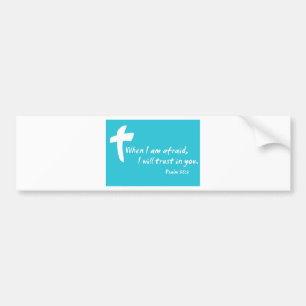 Psalm 56: When I am Afraid I Will Trust in You Bumper Sticker