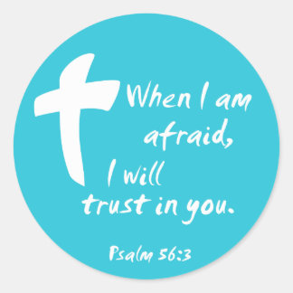 Psalm 56: When I am Afraid I Will Trust in You Classic Round Sticker