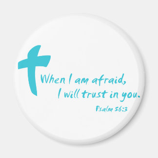 Psalm 56: When I am Afraid I Will Trust in You Magnet