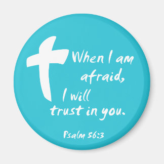 Psalm 56: When I am Afraid I Will Trust in You Magnet
