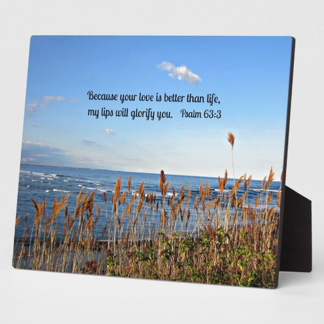 Psalm 63:3 Because your love is better than life.. Plaque (Side)