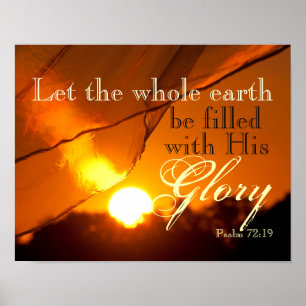 Psalm 72:19 Let the earth be filled with His Glory Poster