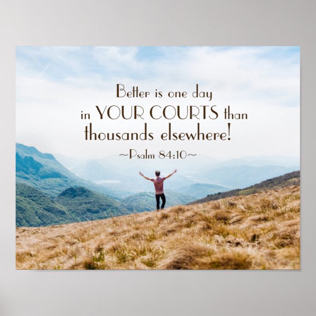 Psalm 84:10 Better is One day in Your Courts Bible Poster (Front)