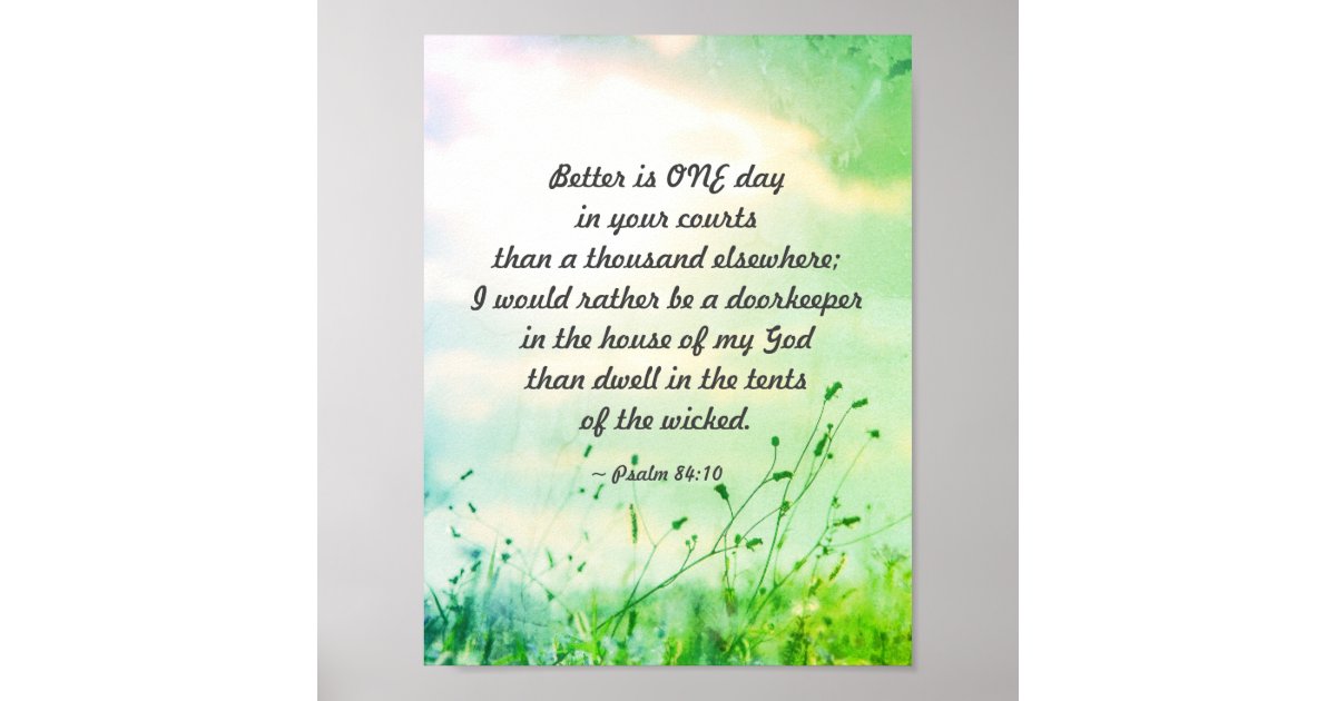 Psalm 84:10 Better is ONE Day in Your Courts Bible Poster Zazzle