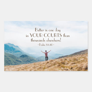 Psalm 84:10 Better is One day in Your Courts Bible Rectangular Sticker