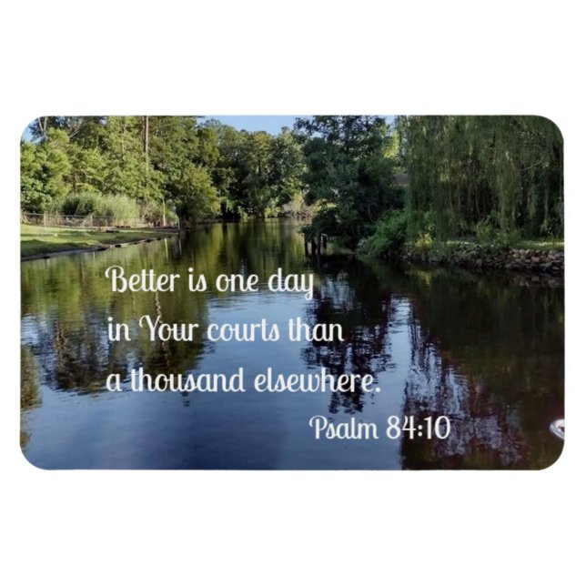 Psalm 84:10 Better is one day in Your courts Magnet (Horizontal)
