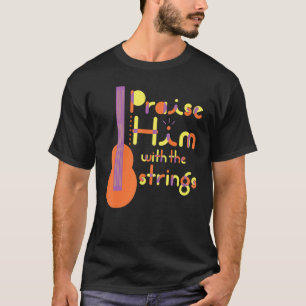 Psalm Praise Him with Strings Christian Music Team T-Shirt