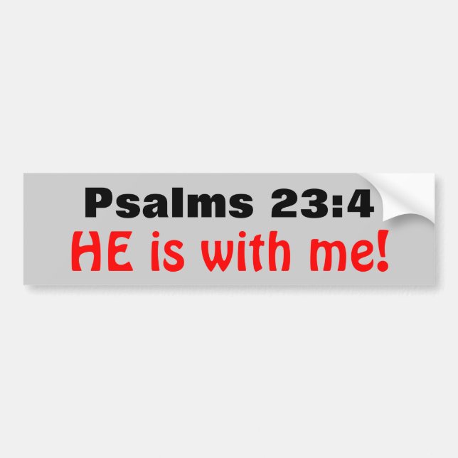 Psalms 23:4 He is with Me Bumper Sticker (Front)