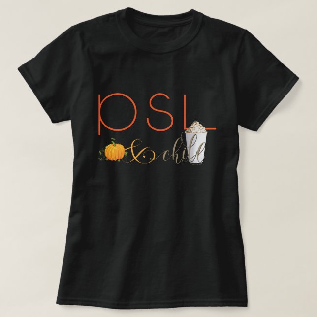 PSL and Chill  - Pumpkin Spice Latte T-Shirt (Design Front)