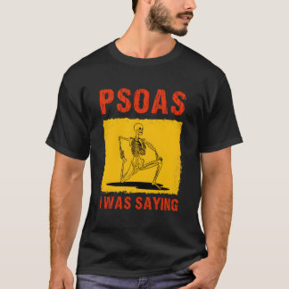 Psoas I Was Saying Funny Therapist Physical Massag T-Shirt