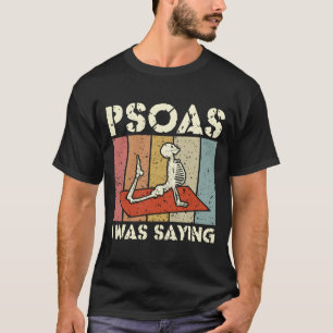 Psoas I Was Saying Massage Therapist Lmt Massage T T-Shirt