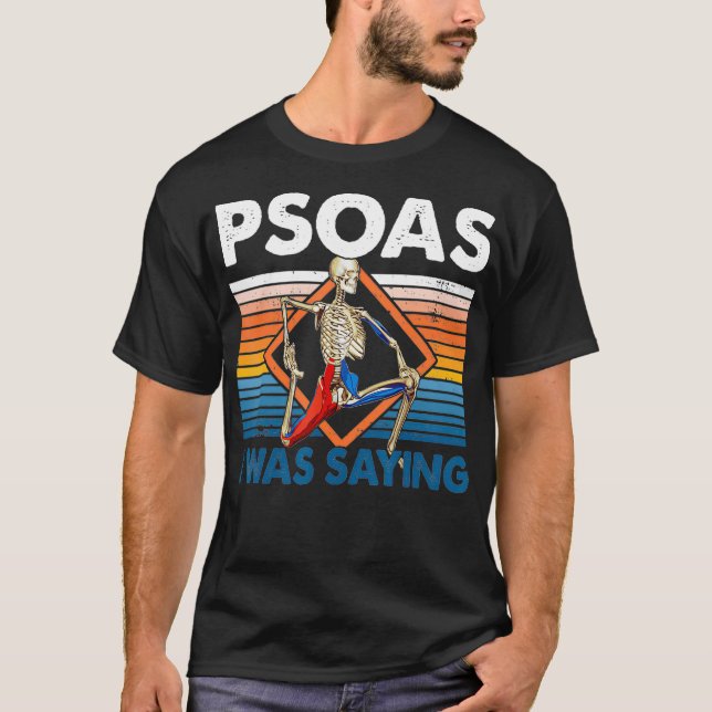 Psoas I Was Saying Physical Therapist Funny Yoga T-Shirt (Front)