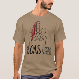 Psoas I Was Saying T-Shirt