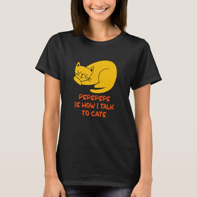 Pspspsps Talk to Cats  Cat  Humor Kitten Friends T-Shirt (Front)