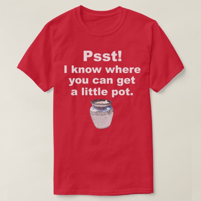 Psst I know where you can get a little pot Pottery T-Shirt (Design Front)
