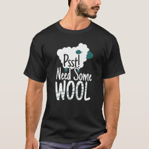 Psst Need Some Wool Sheep Knitting Wool T-Shirt