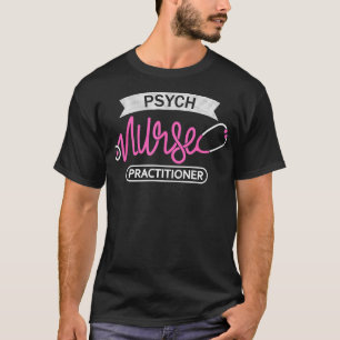Psych Nurse Practitioner NP Psychiatric Mental Hea T-Shirt