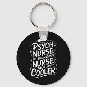 Psych Nurse Quote For Psych Nurse Practitioner Psy Key Ring