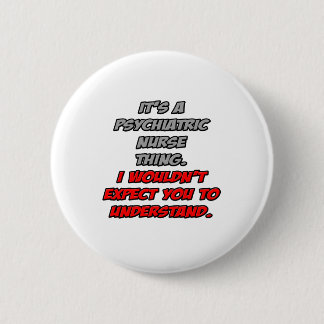 Psych Nurse .. You Wouldn't Understand 6 Cm Round Badge
