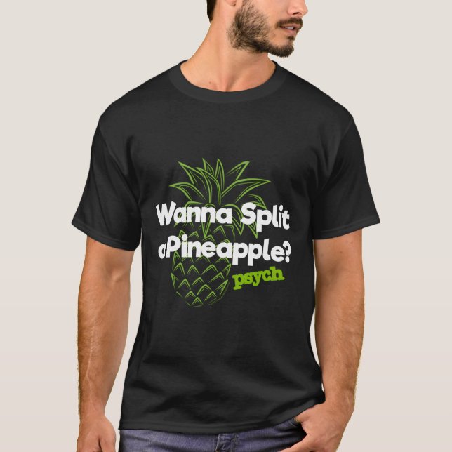 Psych Wanna Split A Pineapple Funny T-Shirt (Front)