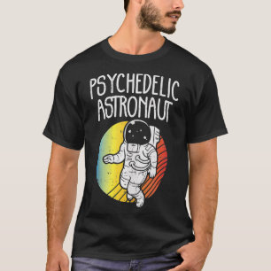Psychedelic Astronaut Funny Cosmos Spaceman Raver  T-Shirt