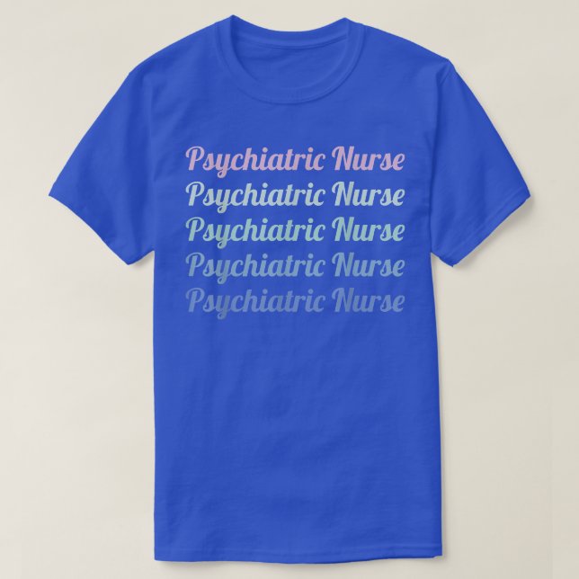 Psychiatric Mental Health Nurses Psychiatric Nurse T-Shirt (Design Front)
