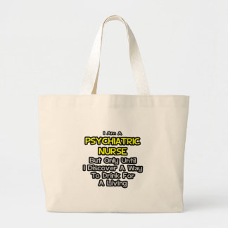 Psychiatric Nurse Joke .. Drink for a Living Large Tote Bag