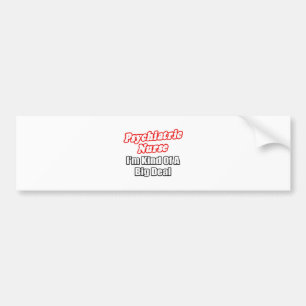 Psychiatric Nurse...Kind of a Big Deal Bumper Sticker