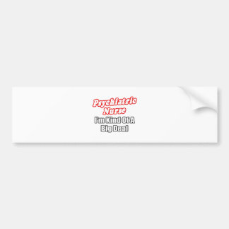 Psychiatric Nurse...Kind of a Big Deal Bumper Sticker