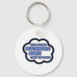 Psychiatric Nurse .. Livin' The Dream Key Ring