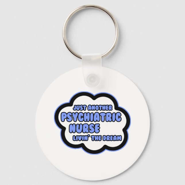 Psychiatric Nurse .. Livin' The Dream Key Ring (Front)