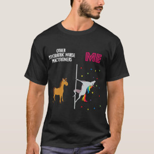 Psychiatric Nurse Practitioner Unicorn Others You T-Shirt
