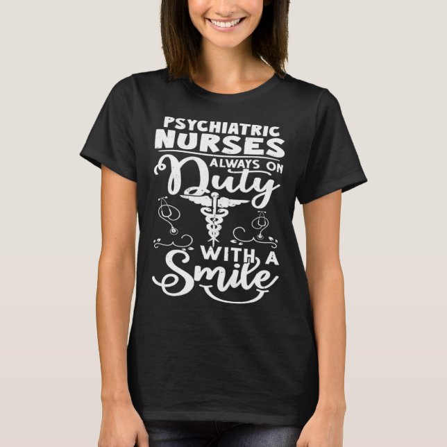 Psychiatric Nurses Always on Duty with a Smile T-Shirt (Front)